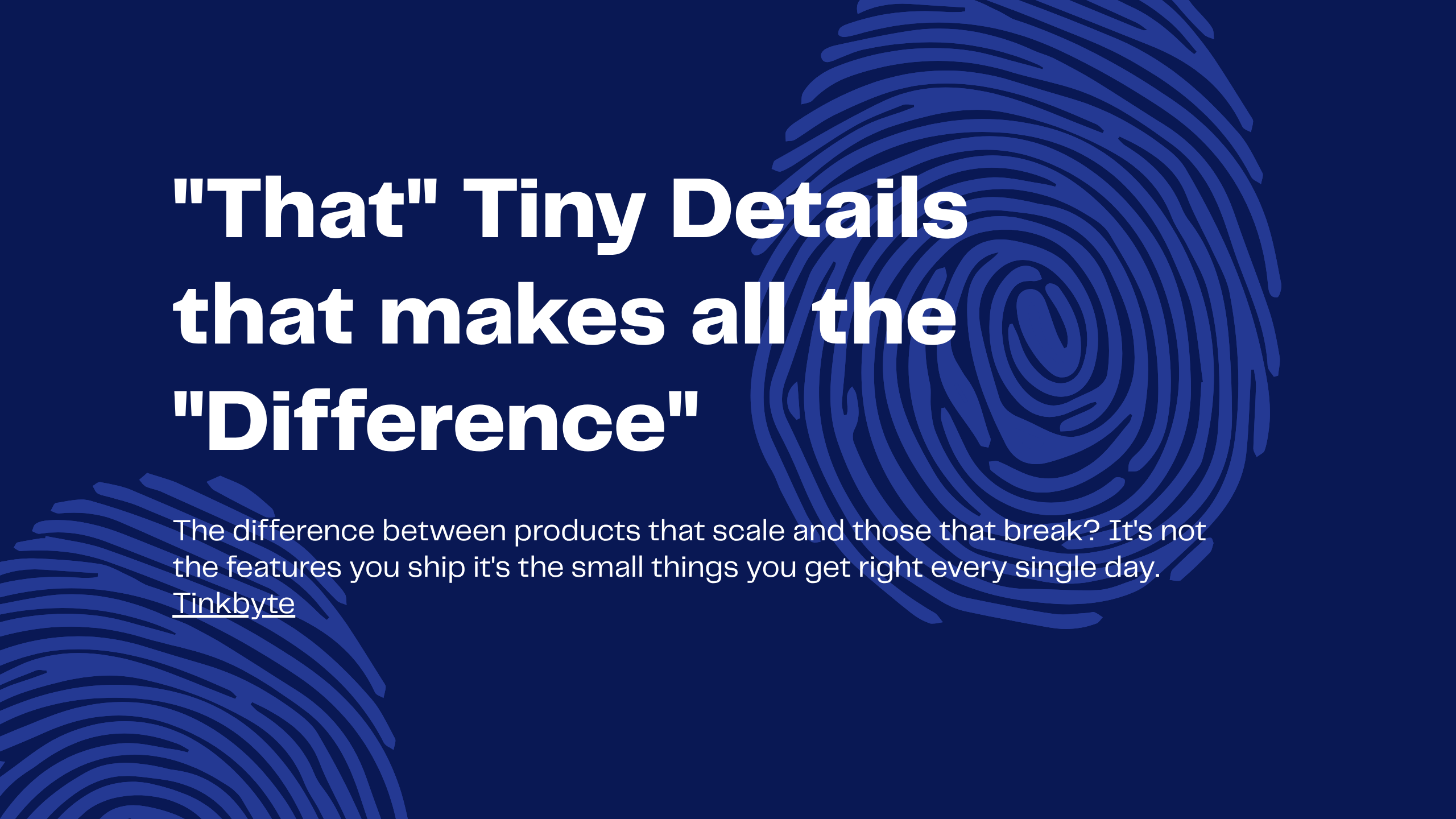 Tiny Details that makes all the Difference